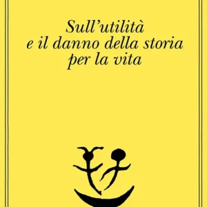 Compra Adesso Sull‘utilità e il danno della storia per la vita