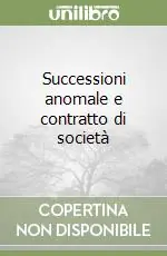 Nuovo Arrivo Successioni anomale e contratto di società