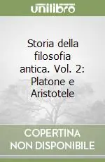 Quantità Limitata Storia della filosofia antica. Vol. 2 Platone e Aristotele