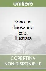 Sono un dinosauro! Ediz. illustrata Direttamente Dal Produttore