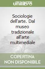 Non Perdere Sociologie dell‘arte. Dal museo tradizionale all‘arte multimediale