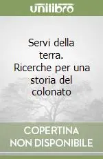 Servi della terra. Ricerche per una storia del colonato Vendita Finale