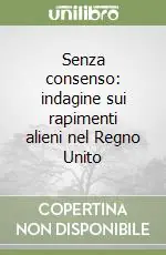 Compra Online Senza consenso indagine sui rapimenti alieni nel Regno Unito