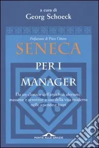 Seneca per i manager. Testo latino a fronte Soddisfatti O Rimborsati