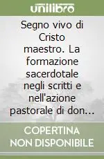 Segno vivo di Cristo maestro. La formazione sacerdotale negli scritti e nell‘azione pastorale di don Giuseppe Quadrio (1921-1963) Compra Online