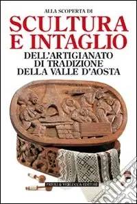 Acquista Ora Scultura e intaglio dell‘artigianato di tradizione della Valle d‘Aosta