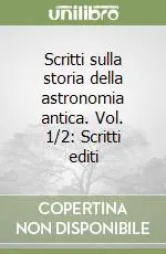 Scritti sulla storia della astronomia antica. Vol. 1/2 Scritti editi Prezzo Ridotto