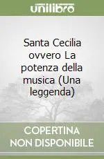 Santa Cecilia ovvero La potenza della musica (Una leggenda) Compra Oggi Stesso