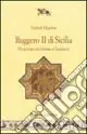 Ruggero II di Sicilia. Un sovrano tra Oriente e Occidente Promozione Esclusiva
