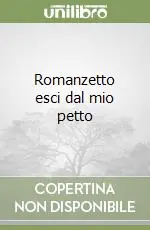 Romanzetto esci dal mio petto Saldi