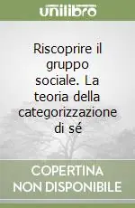 Nuova Collezione Riscoprire il gruppo sociale. La teoria della categorizzazione di sé