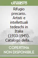 Solo Oggi Rifugio precario. Artisti e intellettuali tedeschi in Italia (1933-1945). Catalogo della mostra (Milano, 1995). Ediz. italiana e tedesca