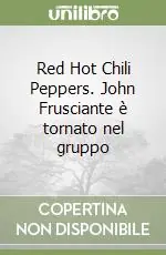Red Hot Chili Peppers. John Frusciante è tornato nel gruppo Compra Adesso
