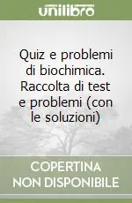 Quiz e problemi di biochimica. Raccolta di test e problemi (con le soluzioni) Offerta