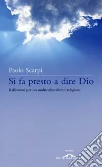 Nuovo Arrivo Si fa presto a dire Dio. Riflessioni sul multiculturalismo religioso