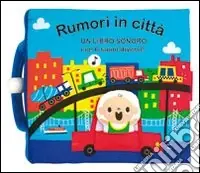 Di Tendenza Rumori in città. Libro sonoro. Ediz. illustrata