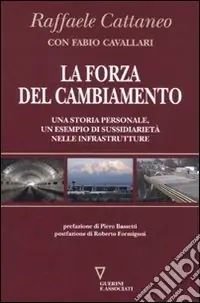 Più Venduto La forza del cambiamento. Una storia personale, un esempio di sussidiarietà nelle infrastrutture