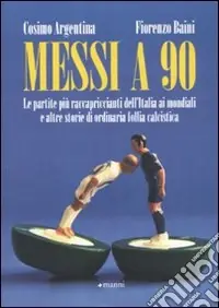 Pagamento Sicuro Messi a 90. Le partite più raccapriccianti dell‘Italia ai mondiali e altre storie di ordinaria follia calcistica