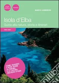 Isola d‘Elba. Guida alla natura, storia e itinerari Prezzo Scontato