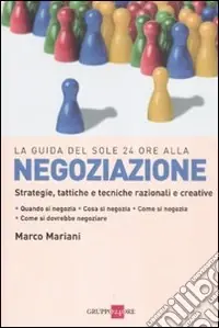 Negoziazione. Strategie, tattiche e tecniche razionali e creative Promozione Esclusiva