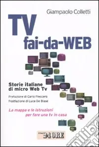 Di Tendenza Tv fai-da-Web. Storie italiane di micro Web Tv. La mappa e le istruzioni per fare una tv in casa