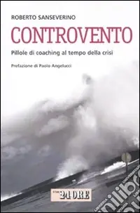 Acquista Ora Controvento. Pillole di coaching al tempo della crisi