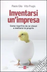 Inventarsi un‘impresa. Come ripartire da se stessi e mettersi in proprio Consegna Rapida
