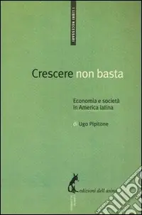 Esclusivo Crescere non basta. Economia e società in America Latina