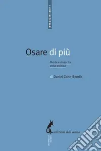 Ultime Pezzi Osare di più. Morte e rinascita della politica
