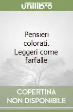Pensieri colorati. Leggeri come farfalle Prezzo Ridotto