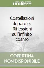 Costellazioni di parole. Riflessioni sull‘infinito cosmo Offerta