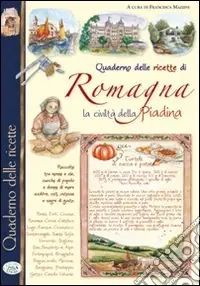 Nuovo Arrivo Quaderno delle ricette di Romagna. La civiltà piadina