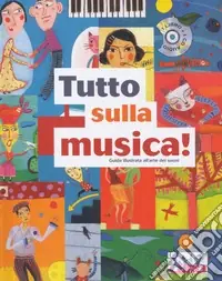 Vendita Finale Tutto sulla musica. Guida illustrata all‘arte dei suoni. Ediz. a colori. Con CD-Audio