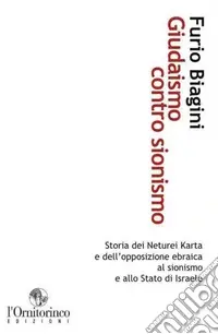 Saldi Giudaismo contro sionismo. Storia dei Neturei Karta e dell‘opposizione ebraica al sionismo e allo Stato di Israele