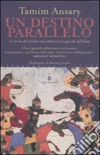 Un destino parallelo. La storia del mondo vista attraverso lo sguardo dell‘Islam Compra Online