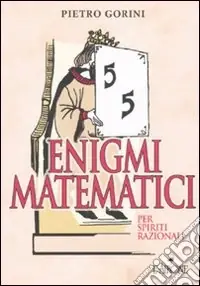 Enigmi matematici per spiriti razionali. Ediz. illustrata Economico