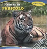 Animali in pericolo. Ediz. illustrata Offerta Speciale