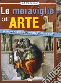 Spedizione Espresso Meraviglie dell‘arte. Alla scoperta delle opere e degli artisti più illustri. Ediz. illustrata