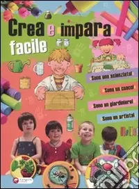 Crea e impara facile. Ediz. illustrata Offerta Limitata