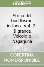 Storia del buddhismo indiano. Vol. 2 Il grande Veicolo e Nagarjuna Offerta