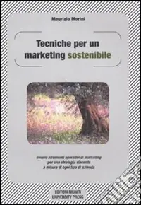 Tecniche per un marketing sostenibile ovvero strumenti operativi di marketing per una strategia vincente a misura in ogni tipo di azienda Compra Oggi Stesso