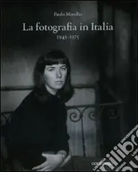 Direttamente Dal Produttore La fotografia in Italia (1945-1975). Ediz. illustrata