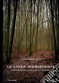 Affare La linea inesistente. Viaggio lungo la ex cortina di ferro. Ediz. illustrata
