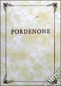Prezzo Basso Compendio storico della città di Pordenone con un sunto degli uomini che si distinsero (rist. anast. Venezia, Tipografia Cordella, 1837)