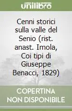 Nuovo Arrivo Cenni storici sulla valle del Senio (rist. anast. Imola, Coi tipi di Giuseppe Benacci, 1829)
