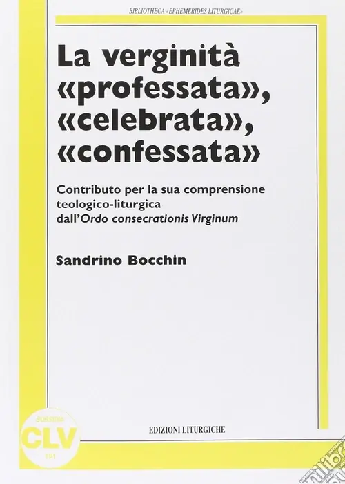 Verginità professata, celebrata, confessata. Contributo per la sua compresione teologico-liturgica dall‘ordoconsecrationis virginum Ultimissimo Modello