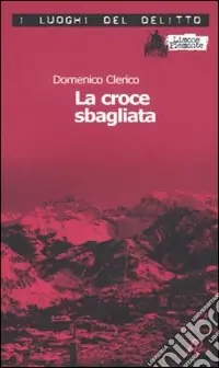 La croce sbagliata. Le inchieste di Giulio Alberti e Luigi Grosso. Vol. 1 Di Tendenza