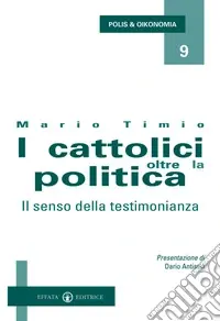 Nuova Collezione I cattolici oltre la politica. Il senso della testimonianza