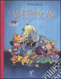 Consegna Rapida Il piccolo re. Buonanotte amici. Ediz. illustrata