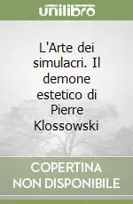 Promozione Esclusiva L‘Arte dei simulacri. Il demone estetico di Pierre Klossowski